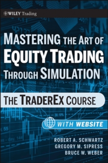 Mastering the Art of Equity Trading Through Simulation : The TraderEx Course + Web-Based Software, Paperback / softback Book Mastering the Art of Equity Trading Through Simulation : The TraderEx Course + Web-Based Software, Paperback / softback Book