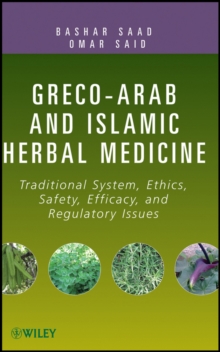 Greco-Arab and Islamic Herbal Medicine : Traditional System, Ethics, Safety, Efficacy, and Regulatory Issues, Hardback Book Greco-Arab and Islamic Herbal Medicine : Traditional System, Ethics, Safety, Efficacy, and Regulatory Issues, Hardback Book