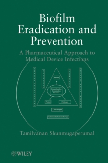 Biofilm Eradication and Prevention : A Pharmaceutical Approach to Medical Device Infections, Hardback Book Biofilm Eradication and Prevention : A Pharmaceutical Approach to Medical Device Infections, Hardback Book