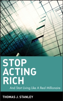 Stop Acting Rich : ...And Start Living Like A Real Millionaire, Hardback Book Stop Acting Rich : ...And Start Living Like A Real Millionaire, Hardback Book