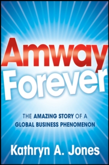 Amway Forever : The Amazing Story of a Global Business Phenomenon, Hardback Book Amway Forever : The Amazing Story of a Global Business Phenomenon, Hardback Book