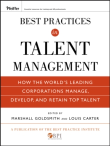 Best Practices in Talent Management : How the World's Leading Corporations Manage, Develop, and Retain Top Talent, Hardback Book Best Practices in Talent Management : How the World's Leading Corporations Manage, Develop, and Retain Top Talent, Hardback Book