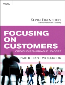 Focusing on Customers Participant Workbook : Creating Remarkable Leaders, Paperback / softback Book Focusing on Customers Participant Workbook : Creating Remarkable Leaders, Paperback / softback Book