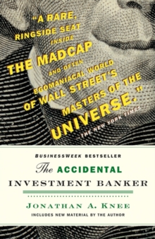 The Accidental Investment Banker : Inside the Decade That Transformed Wall Street, Paperback Book The Accidental Investment Banker : Inside the Decade That Transformed Wall Street, Paperback Book