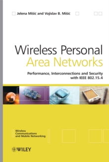 Wireless Personal Area Networks : Performance, Interconnection and Security with IEEE 802.15.4