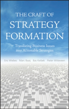 The Craft of Strategy Formation : Translating Business Issues into Actionable Sstrategies, Hardback Book The Craft of Strategy Formation : Translating Business Issues into Actionable Sstrategies, Hardback Book