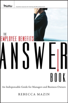 The Employee Benefits Answer Book : An Indispensable Guide for Managers and Business Owners, Paperback / softback Book The Employee Benefits Answer Book : An Indispensable Guide for Managers and Business Owners, Paperback / softback Book