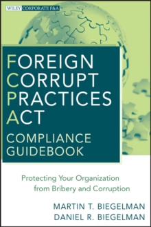 Foreign Corrupt Practices Act Compliance Guidebook : Protecting Your Organization from Bribery and Corruption, Hardback Book Foreign Corrupt Practices Act Compliance Guidebook : Protecting Your Organization from Bribery and Corruption, Hardback Book