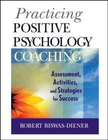 Practicing Positive Psychology Coaching : Assessment, Activities and Strategies for Success, Paperback Book Practicing Positive Psychology Coaching : Assessment, Activities and Strategies for Success, Paperback Book