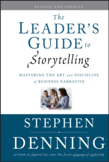 The Leader's Guide to Storytelling : Mastering the Art and Discipline of Business Narrative