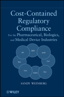 Cost-Contained Regulatory Compliance : For the Pharmaceutical, Biologics, and Medical Device Industries, Hardback Book Cost-Contained Regulatory Compliance : For the Pharmaceutical, Biologics, and Medical Device Industries, Hardback Book
