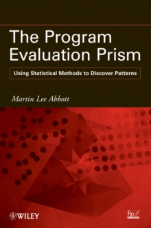 The Program Evaluation Prism : Using Statistical Methods to Discover Patterns, Paperback / softback Book The Program Evaluation Prism : Using Statistical Methods to Discover Patterns, Paperback / softback Book