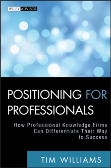 Positioning for Professionals : How Professional Knowledge Firms Can Differentiate Their Way to Success