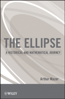 The Ellipse : A Historical and Mathematical Journey, Paperback / softback Book The Ellipse : A Historical and Mathematical Journey, Paperback / softback Book
