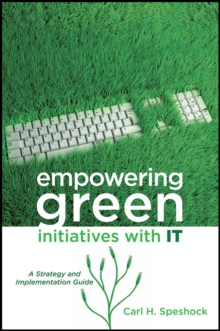 Empowering Green Initiatives with IT : A Strategy and Implementation Guide, Hardback Book Empowering Green Initiatives with IT : A Strategy and Implementation Guide, Hardback Book