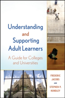Understanding and Supporting Adult Learners : A Guide for Colleges and Universities, Hardback Book Understanding and Supporting Adult Learners : A Guide for Colleges and Universities, Hardback Book
