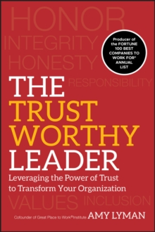 The Trustworthy Leader : Leveraging the Power of Trust to Transform Your Organization, Hardback Book The Trustworthy Leader : Leveraging the Power of Trust to Transform Your Organization, Hardback Book