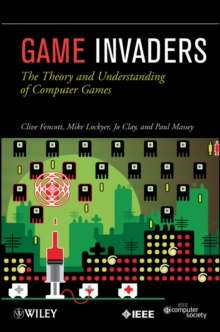 Game Invaders : The Theory and Understanding of Computer Games, Paperback / softback Book Game Invaders : The Theory and Understanding of Computer Games, Paperback / softback Book