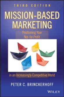 Mission-Based Marketing : Positioning Your Not-for-Profit in an Increasingly Competitive World, Hardback Book Mission-Based Marketing : Positioning Your Not-for-Profit in an Increasingly Competitive World, Hardback Book
