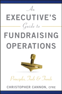 An Executive's Guide to Fundraising Operations : Principles, Tools, and Trends, Hardback Book An Executive's Guide to Fundraising Operations : Principles, Tools, and Trends, Hardback Book