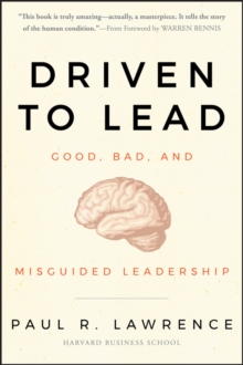 Driven to Lead : Good, Bad, and Misguided Leadership, Hardback Book Driven to Lead : Good, Bad, and Misguided Leadership, Hardback Book