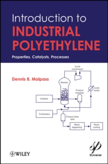 Introduction to Industrial Polyethylene : Properties, Catalysts, and Processes, Hardback Book Introduction to Industrial Polyethylene : Properties, Catalysts, and Processes, Hardback Book