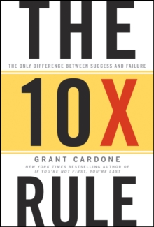 The Ten Times Rule : The Only Difference Between Success and Failure, Hardback Book The Ten Times Rule : The Only Difference Between Success and Failure, Hardback Book