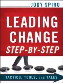 Leading Change Step-by-Step : Tactics, Tools, and Tales, Paperback / softback Book Leading Change Step-by-Step : Tactics, Tools, and Tales, Paperback / softback Book