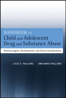 Handbook of Child and Adolescent Drug and Substance Abuse : Pharmacological, Developmental, and Clinical Considerations, Hardback Book Handbook of Child and Adolescent Drug and Substance Abuse : Pharmacological, Developmental, and Clinical Considerations, Hardback Book