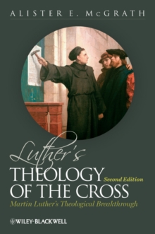 Luther's Theology of the Cross : Martin Luther's Theological Breakthrough, Hardback Book Luther's Theology of the Cross : Martin Luther's Theological Breakthrough, Hardback Book