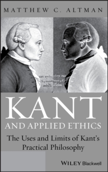Kant and Applied Ethics : The Uses and Limits of Kant's Practical Philosophy, Hardback Book Kant and Applied Ethics : The Uses and Limits of Kant's Practical Philosophy, Hardback Book