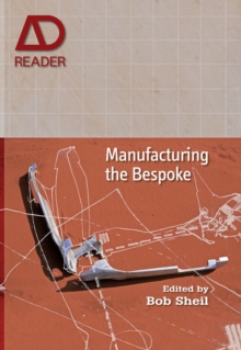 Manufacturing the Bespoke : Making and Prototyping Architecture, Hardback Book Manufacturing the Bespoke : Making and Prototyping Architecture, Hardback Book