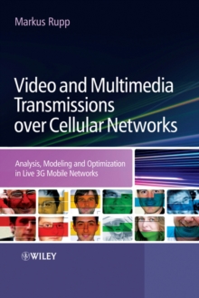 Video and Multimedia Transmissions over Cellular Networks : Analysis, Modelling and Optimization in Live 3G Mobile Communications, Hardback Book Video and Multimedia Transmissions over Cellular Networks : Analysis, Modelling and Optimization in Live 3G Mobile Communications, Hardback Book