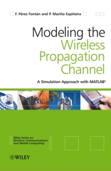 Modelling the Wireless Propagation Channel : A simulation approach with MATLAB, Hardback Book Modelling the Wireless Propagation Channel : A simulation approach with MATLAB, Hardback Book