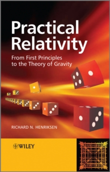 Practical Relativity : From First Principles to the Theory of Gravity, Paperback / softback Book Practical Relativity : From First Principles to the Theory of Gravity, Paperback / softback Book