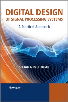 Digital Design of Signal Processing Systems : A Practical Approach, Hardback Book Digital Design of Signal Processing Systems : A Practical Approach, Hardback Book