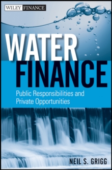 Water Finance : Public Responsibilities and Private Opportunities, Hardback Book Water Finance : Public Responsibilities and Private Opportunities, Hardback Book