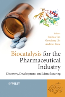Biocatalysis for the Pharmaceutical Industry : Discovery, Development, and Manufacturing, Hardback Book Biocatalysis for the Pharmaceutical Industry : Discovery, Development, and Manufacturing, Hardback Book