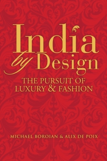 India by Design : The Pursuit of Luxury and Fashion, Hardback Book India by Design : The Pursuit of Luxury and Fashion, Hardback Book