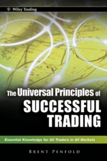 The Universal Principles of Successful Trading : Essential Knowledge for All Traders in All Markets, Hardback Book The Universal Principles of Successful Trading : Essential Knowledge for All Traders in All Markets, Hardback Book