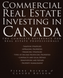 Commercial Real Estate Investing in Canada : The Complete Reference for Real Estate Professionals, Hardback Book Commercial Real Estate Investing in Canada : The Complete Reference for Real Estate Professionals, Hardback Book