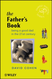 The Father's Book : Being a Good Dad in the 21st Century
