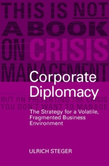 Corporate Diplomacy : The Strategy for a Volatile, Fragmented Business Environment, Hardback Book Corporate Diplomacy : The Strategy for a Volatile, Fragmented Business Environment, Hardback Book