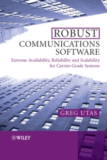 Robust Communications Software : Extreme Availability, Reliability and Scalability for Carrier-grade Systems, Hardback Book Robust Communications Software : Extreme Availability, Reliability and Scalability for Carrier-grade Systems, Hardback Book