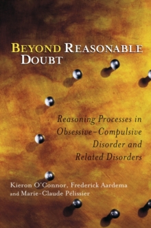 Beyond Reasonable Doubt : Reasoning Processes in Obsessive-Compulsive Disorder and Related Disorders, Hardback Book Beyond Reasonable Doubt : Reasoning Processes in Obsessive-Compulsive Disorder and Related Disorders, Hardback Book