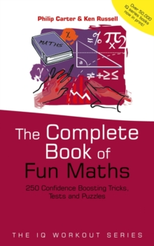 The Complete Book of Fun Maths : 250 Confidence-boosting Tricks, Tests and Puzzles