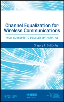 Channel Equalization for Wireless Communications : From Concepts to Detailed Mathematics, Hardback Book Channel Equalization for Wireless Communications : From Concepts to Detailed Mathematics, Hardback Book