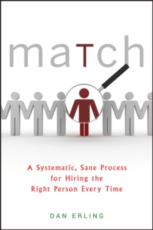 Match : A Systematic, Sane Process for Hiring the Right Person Every Time, Hardback Book Match : A Systematic, Sane Process for Hiring the Right Person Every Time, Hardback Book