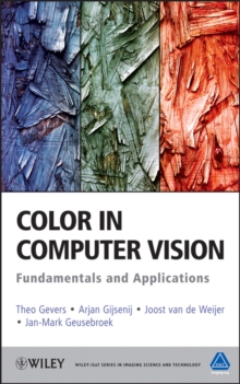 Color in Computer Vision : Fundamentals and Applications, Hardback Book Color in Computer Vision : Fundamentals and Applications, Hardback Book