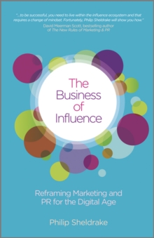 The Business of Influence : Reframing Marketing and PR for the Digital Age, Hardback Book The Business of Influence : Reframing Marketing and PR for the Digital Age, Hardback Book